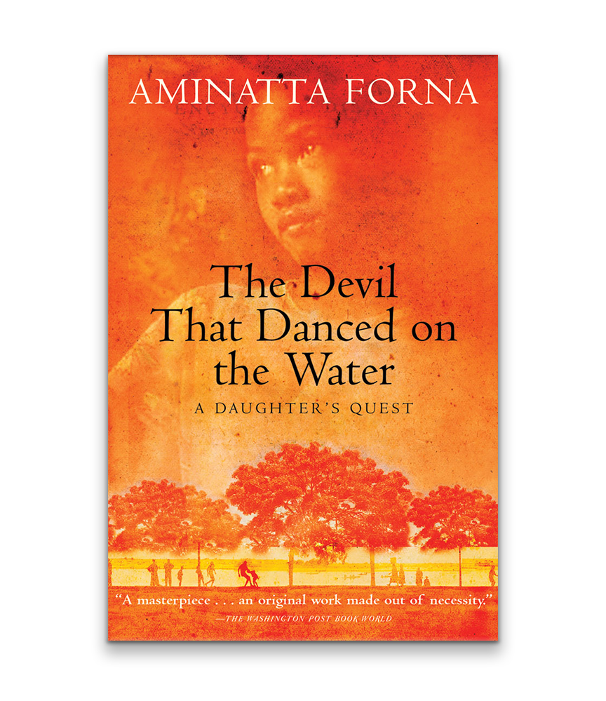 The Devil That Danced on the Water: A Daughter’s Quest by Aminatta Forna