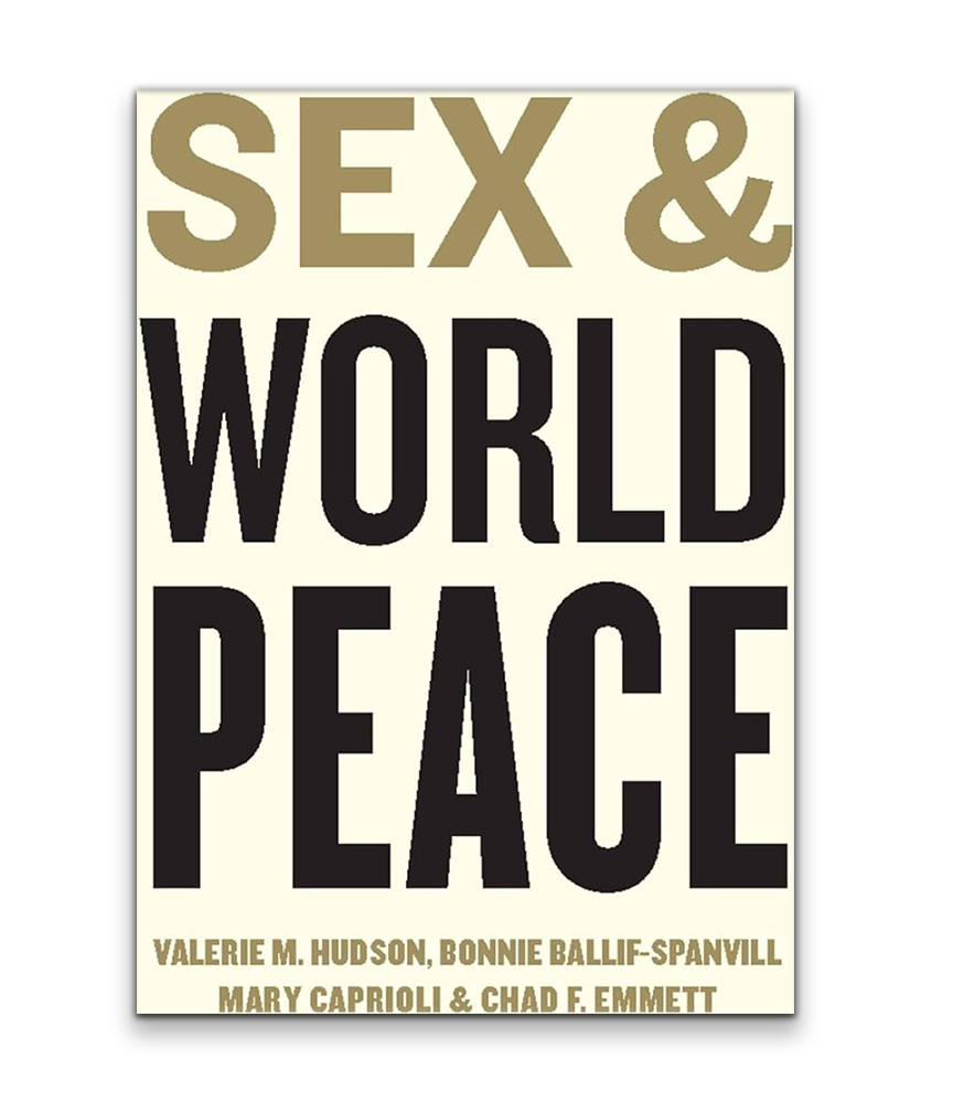 Sex and World Peace by Valarie M. Hudson, Bonnie Ballif-Spanvill, Mary Caprioli, and Chad F. Emmett